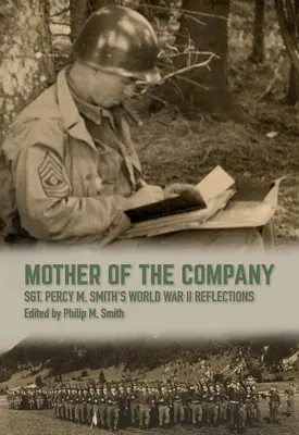 Matka společnosti: Smitha z druhé světové války. - Mother of the Company: Sgt. Percy M. Smith's World War II Reflections