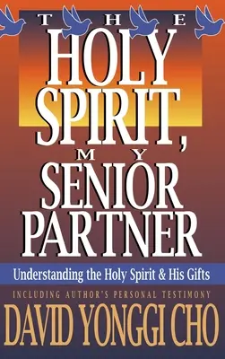 Duch svatý, můj starší partner: Duch svatý: Pochopení Ducha svatého a jeho darů - Holy Spirit, My Senior Partner: Understanding the Holy Spirit and His Gifts