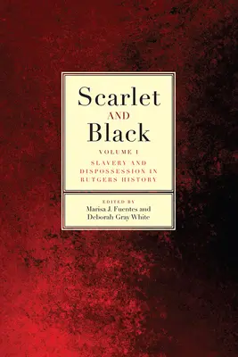 Šarlatová a černá: Černočerná a černá: otroctví a vyvlastňování v dějinách Rutgers, svazek 1 - Scarlet and Black: Slavery and Dispossession in Rutgers Historyvolume 1
