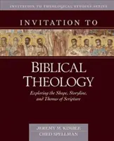 Pozvání k biblické teologii: Zkoumání tvaru, děje a témat bible. - Invitation to Biblical Theology: Exploring the Shape, Storyline, and Themes of the Bible