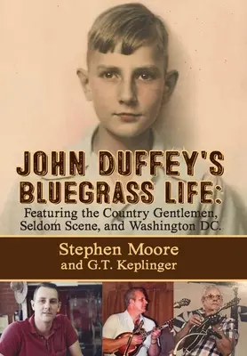 Bluegrassový život Johna Duffeyho: Duffeyho bluesový život: FEATURING COUNTRY GENTLEMEN, SELDOM SCENE, AND WASHINGTON, D.C. - Second Edition - John Duffey's Bluegrass Life: FEATURING THE COUNTRY GENTLEMEN, SELDOM SCENE, AND WASHINGTON, D.C. - Second Edition