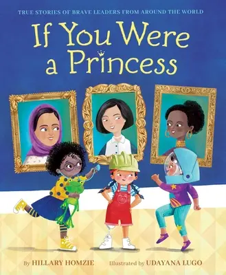 Kdybys byla princeznou: Kdybyste byla princeznou: Pravdivé příběhy odvážných vůdců z celého světa - If You Were a Princess: True Stories of Brave Leaders from Around the World