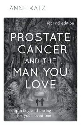 Rakovina prostaty a muž, kterého milujete: Podporujte a pečujte o svého milovaného člověka. - Prostate Cancer and the Man You Love: Supporting and Caring for Your Loved One