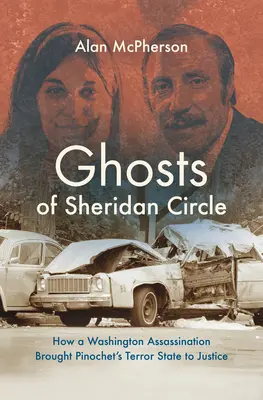 Duchové Sheridanova okruhu: Jak washingtonský atentát přivedl Pinochetův teroristický stát před soud - Ghosts of Sheridan Circle: How a Washington Assassination Brought Pinochet's Terror State to Justice