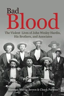 Zlá krev: John Wesley Hardin, jeho bratři a společníci: násilný život - Bad Blood: The Violent Lives of John Wesley Hardin, His Brothers, and Associates