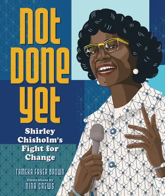 Ještě není hotovo: Shirley Chisholmová bojuje za změnu. - Not Done Yet: Shirley Chisholm's Fight for Change