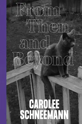Carolee Schneemannová: Z tehdejší doby a dál - Carolee Schneemann: From Then and Beyond