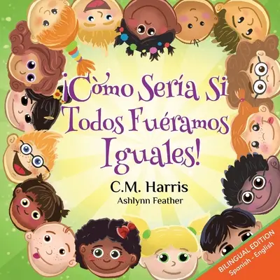 Co kdybychom byli všichni stejní! Dvojjazyčné vydání: Cmo Sera Si Todos Furamos Iguales! - What If We Were All The Same! Bilingual Edition: Cmo Sera Si Todos Furamos Iguales!