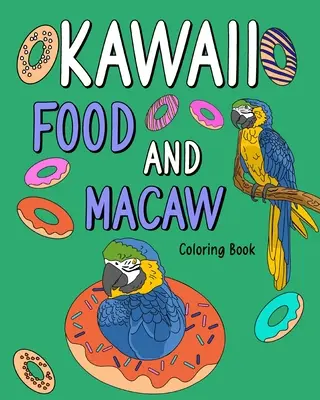 Kawaii jídlo a makakové Omalovánky: Kniha pro dospělé: Omalovánky pro dospělé, malování jídelníčku s recepty a obrázky zvířat ze zoo - Kawaii Food and Macaw Coloring Book: Adult Coloring Pages, Painting Food Menu Recipes and Zoo Animal Pictures