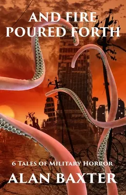 A oheň se rozlévá: Vydejte se na cestu k cíli: 6 příběhů vojenského hororu - And Fire Poured Forth: 6 Tales of Military Horror
