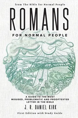Římanům pro normální lidi: Průvodce nejzneužívanějším, nejproblematičtějším a nejproblematičtějším biblickým listem. - Romans for Normal People: A Guide to the Most Misused, Problematic and Prooftexted Letter in the Bible
