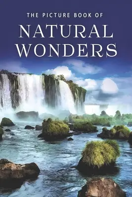 Obrázková kniha přírodních zázraků: Dárková kniha pro pacienty s Alzheimerovou chorobou a seniory s demencí - The Picture Book of Natural Wonders: A Gift Book for Alzheimer's Patients and Seniors with Dementia