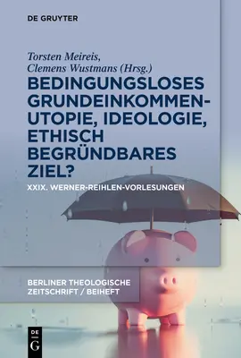 Bedingungsloses Grundeinkommen - Utopie, Ideologie, ethisch begrndbares Ziel?