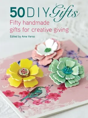 50 DIY dárků: Padesát vlastnoručně vyrobených dárků pro kreativní obdarovávání - 50 DIY Gifts: Fifty Handmade Gifts for Creative Giving