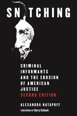 Snitching: Criminal Informants and the Erosion of American Justice, druhé vydání - Snitching: Criminal Informants and the Erosion of American Justice, Second Edition