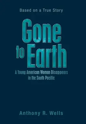 Zmizelá na Zemi Mladá Američanka zmizí v jižním Pacifiku: Podle skutečného příběhu - Gone to Earth a Young American Woman Disappears in the South Pacific: Based on a True Story
