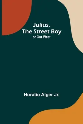 Julius, chlapec z ulice, aneb Na západě - Julius, The Street Boy; or Out West