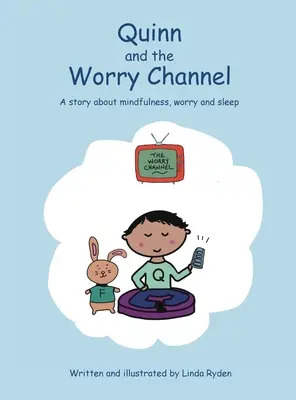 Quinn a kanál obav: Příběh o všímavosti, obavách a spánku - Quinn and the Worry Channel: A story about mindfulness, worry and sleep