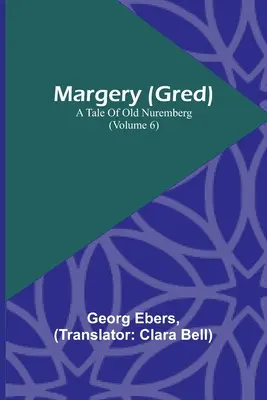 Margery (Gred): Gredry: Příběh starého Norimberka (6. díl) - Margery (Gred): A Tale Of Old Nuremberg (Volume 6)
