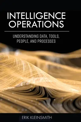 Zpravodajské operace: Zpravodajské služby: porozumění datům, nástrojům, lidem a procesům - Intelligence Operations: Understanding Data, Tools, People, and Processes