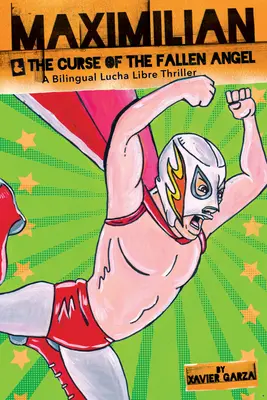 Maximilian & the Curse of the Fallen Angel (Max's Lucha Libre Adventures #4) / Maximilian & La Maldicin del ngel Cado: A Bilingual Lucha Libre Thri (Dvojjazyčný Lucha Libre thriller) - Maximilian & the Curse of the Fallen Angel (Max's Lucha Libre Adventures #4) / Maximilian & La Maldicin del ngel Cado: A Bilingual Lucha Libre Thri