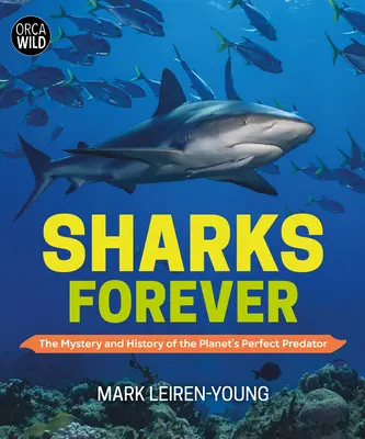 Žraloci navždy: Záhady a historie dokonalého dravce planety - Sharks Forever: The Mystery and History of the Planet's Perfect Predator