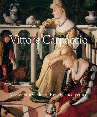 Vittore Carpaccio: Mistr vypravěč renesančních Benátek - Vittore Carpaccio: Master Storyteller of Renaissance Venice