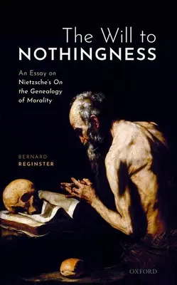 Vůle k nicotě: Esej o Nietzscheho Genealogii morálky - The Will to Nothingness: An Essay on Nietzsche's on the Genealogy of Morality