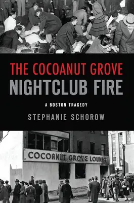 Požár nočního klubu Cocoanut Grove: Bostonská tragédie - The Cocoanut Grove Nightclub Fire: A Boston Tragedy