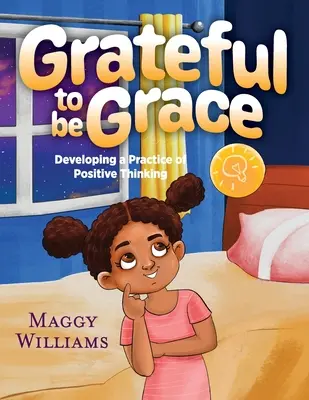 Vděčná být Grace: Rozvíjení praxe pozitivního myšlení - Grateful to be Grace: Developing A Practice of Positive Thinking
