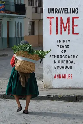 Rozplétání času: Třicet let etnografie v ekvádorské Cuence - Unraveling Time: Thirty Years of Ethnography in Cuenca, Ecuador