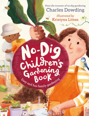 Dětská kniha o zahradničení bez kopání: Snadné a zábavné rodinné zahradničení - The No-Dig Children's Gardening Book: Easy and Fun Family Gardening