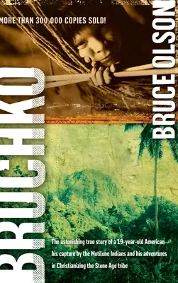 Bruchko: Úžasný skutečný příběh devatenáctiletého Američana, jeho zajetí indiány z kmene Motilone a jeho dobrodružství v Kristu - Bruchko: The Astonishing True Story of a 19 Year Old American, His Capture by the Motilone Indians and His Adventures in Christ