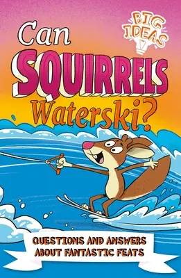 Can Squirrels Waterski?: Otázky a odpovědi o fantastických výkonech - Can Squirrels Waterski?: Questions and Answers about Fantastic Feats