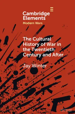 Kulturní dějiny války ve dvacátém století a po něm - The Cultural History of War in the Twentieth Century and After