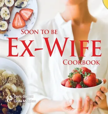 Kuchařka brzy bývalé manželky - Soon to be Ex-Wife Cookbook