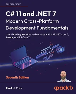 C# 11 a .NET 7 - Základy moderního multiplatformního vývoje - sedmé vydání: Začněte vytvářet webové stránky a služby s ASP.NET Core 7, Blazor, - C# 11 and .NET 7 - Modern Cross-Platform Development Fundamentals - Seventh Edition: Start building websites and services with ASP.NET Core 7, Blazor,