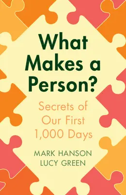 Co dělá člověka člověkem? Tajemství prvních 1000 dnů - What Makes a Person?: Secrets of Our First 1,000 Days