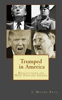Trumped in America (Trumfování v Americe): Úvahy o tom, jak roste fašismus - Trumped in America: Reflections on How Fascism Grows
