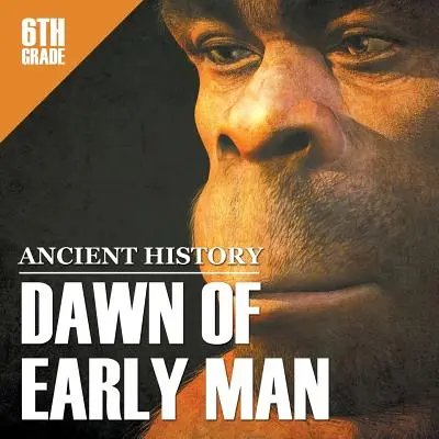 Dějiny starověku pro 6. třídu: Úsvit raného člověka - 6th Grade Ancient History: Dawn of Early Man