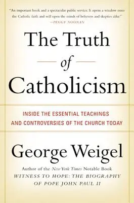 Pravda o katolicismu: Pravda o katolicismu: Zásadní učení a kontroverze dnešní církve - The Truth of Catholicism: Inside the Essential Teachings and Controversies of the Church Today