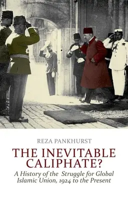 Nevyhnutelný chalífát?: Dějiny boje za celosvětovou islámskou unii od roku 1924 do současnosti - The Inevitable Caliphate?: A History of the Struggle for Global Islamic Union, 1924 to the Present
