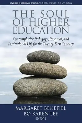 Duše vyššího vzdělávání: Duše vysokého školství: Kontemplativní pedagogika, výzkum a institucionální život pro jednadvacáté století - The Soul of Higher Education: Contemplative Pedagogy, Research and Institutional Life for the Twenty-First Century