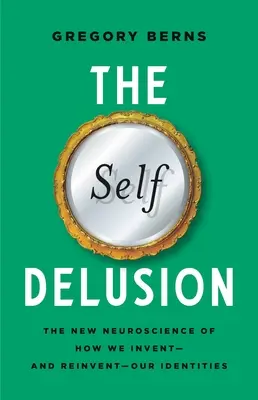 Sebeklam: Nová neurověda o tom, jak si vymýšlíme - a znovu vymýšlíme - svou identitu - The Self Delusion: The New Neuroscience of How We Invent--And Reinvent--Our Identities