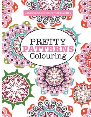 Nádherné omalovánky pro dívky - Pěkné vzory - Gorgeous Colouring for Girls - Pretty Patterns