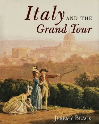 Itálie a Grand Tour - Italy and the Grand Tour