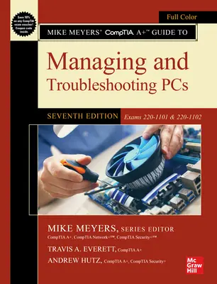 Mike Meyers' Comptia A+ Guide to Managing and Troubleshooting Pcs, Sedmé vydání (zkoušky 220-1101 a 220-1102) - Mike Meyers' Comptia A+ Guide to Managing and Troubleshooting Pcs, Seventh Edition (Exams 220-1101 & 220-1102)