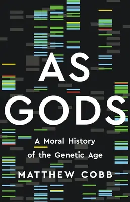 Jako bohové: Morální dějiny genetického věku - As Gods: A Moral History of the Genetic Age