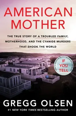 Americká matka: Americká matka: Pravdivý příběh problematické rodiny, mateřství a kyanidových vražd, které otřásly světem - American Mother: The True Story of a Troubled Family, Motherhood, and the Cyanide Murders That Shook the World