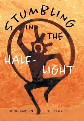 Klopýtání v pološeru: John Sargent - Příběhy - Stumbling in the Half-Light: John Sargent - The Stories